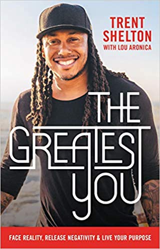 The Greatest You: Face Reality, Release Negativity, and Live Your Purpose  By Trent Shelton