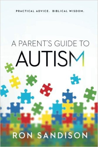 PARENT'S GUIDE TO AUTISM; Practical Advice, Biblical Wisdom by Ron Dandison