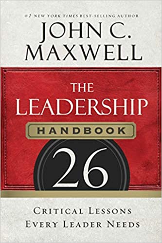 Leadership Handbook: 26 Critical Lessons Every Leader Needs By John Maxwell