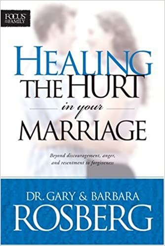 Healing the Hurt in Your Marriage By Dr. Gary & Barbara Rosenburg