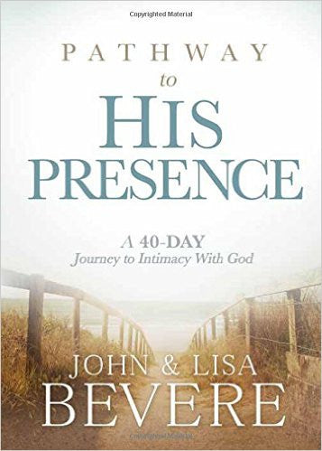 PATHWAY TO HIS PRESENCE A 40 DAY JOURNEY by John & Lisa Bevere