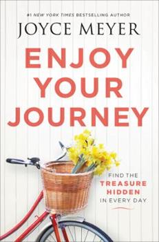 ENJOY YOUR JOURNEY BY: JOYCE MEYER