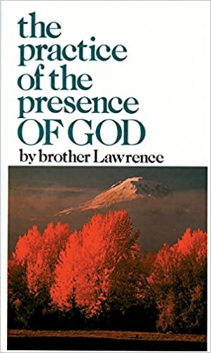 Practice and the Presence of God By Brother Lawrence