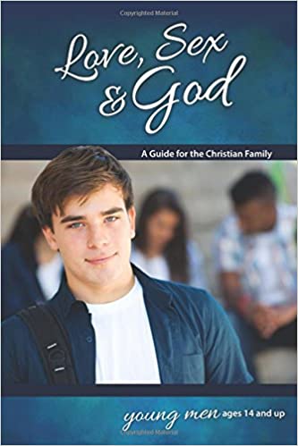 Love, Sex & God: For Young Men Ages 14 and Up - Learning About Sex