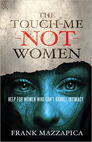 Touch-Me-Not-Women: Help for Women Who Can't Handle Intimacy By Frank Mazzapica