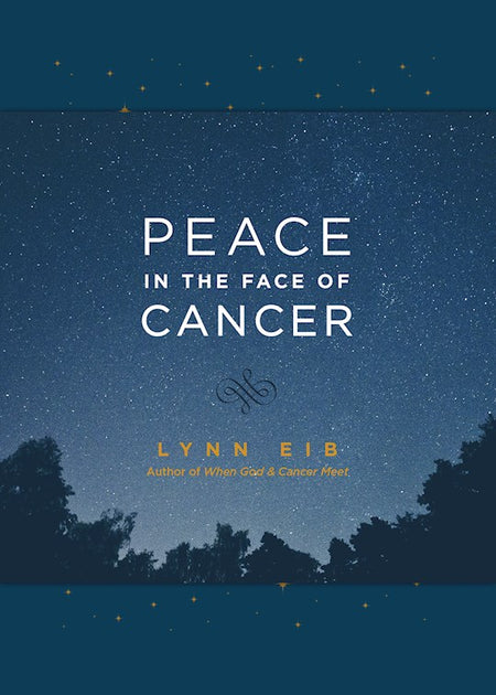 Peace in the Face of Cancer by Lynn Eib