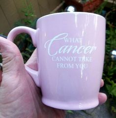 What Cancer Cannot Take From You Mug