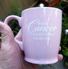What Cancer Cannot Take From You Mug