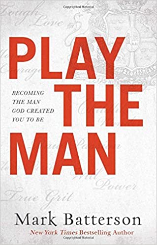 Play the Man By Mark Batterson