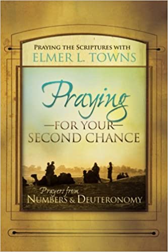 PRAYING FOR YOUR SECOND CHANCE By Elmer Towns