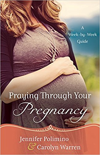 Praying Through your Pregnancy by Jennifer Polimino & Carolyn Warren SC