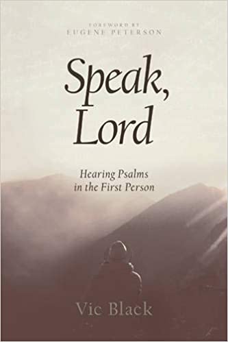 Speak Lord : Hearing Psalms in the First Person By Vic Black