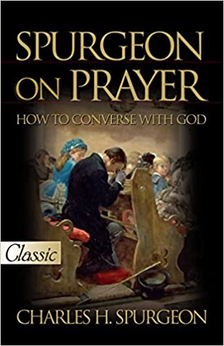 SPURGEON ON PRAYER by CHarles Spurgeon