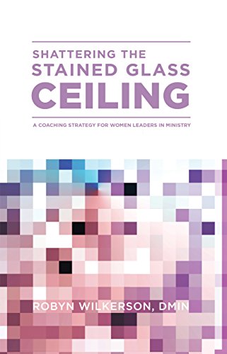 Shattering the Stained Glass Ceiling By Robyn Wilkerson