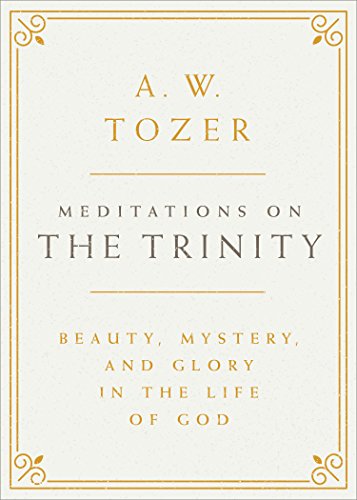 Meditations of the Trinity BY A.W. Tozer