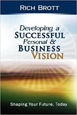 Developing a Successful & Personal Business Vision By Rich Brott