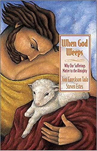 When God Weeps by Joni Eareckson Tada & Steven Estes