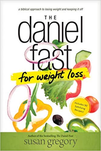 DANIEL FAST FOR WEIGHT LOSS By Susan Gregory