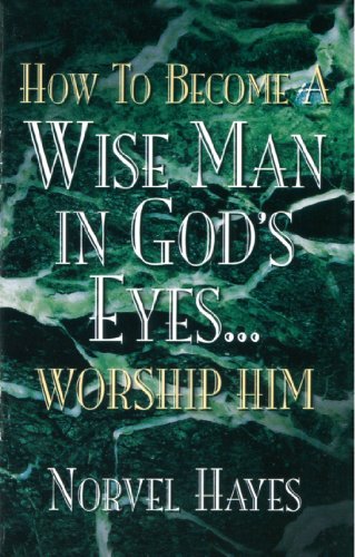 How to Become a Wise Man in God's Eyes by Norvel Hayes