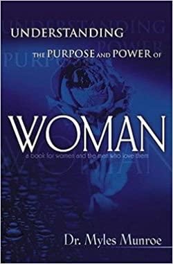 Understanding the Purpose and Power of Woman by Myles Munroe SC