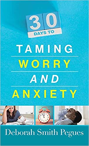 30 Days to Taming Worry and Anxiety By Deborah Smith Pegues