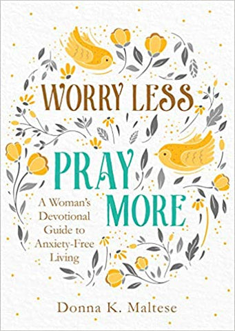 WORRY LESS PRAY MORE WOMAN'S DEVOTIONAL By Donna Maltese
